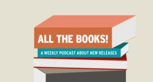 All the Books logo, a stack of books reading 'all the books, a podcast about new releases'